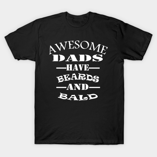 Awesome DAD Beards and Bald - Dad Birthday - T-Shirt