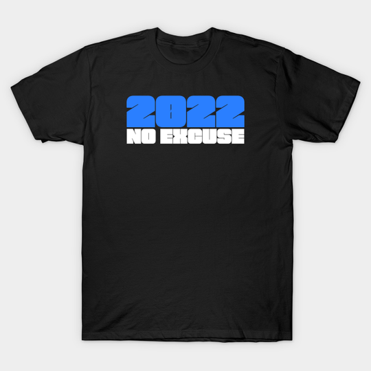 2022 No Excuse Design for New Year Gift - New Year Gift - T-Shirt