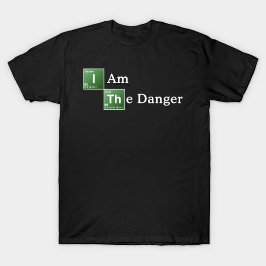 I am The Danger - Breaking Bad - T-Shirt