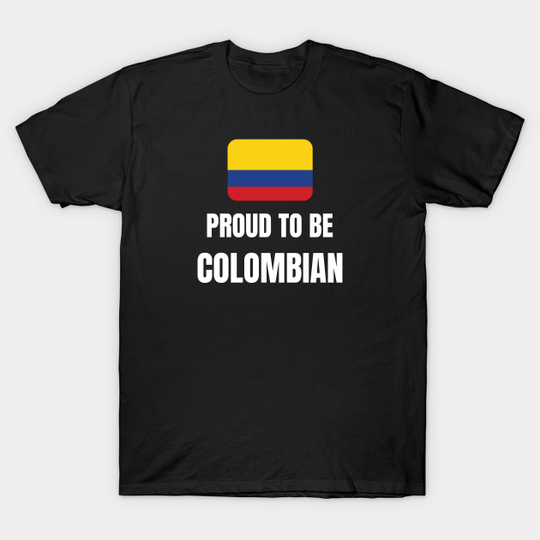 Proud to be Colombian - Proud To Be Colombian - T-Shirt