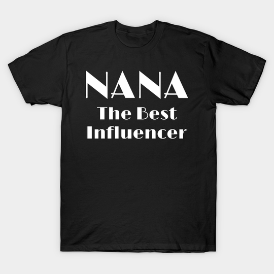 Nana the best influencer, great gift for nana - Nana - T-Shirt