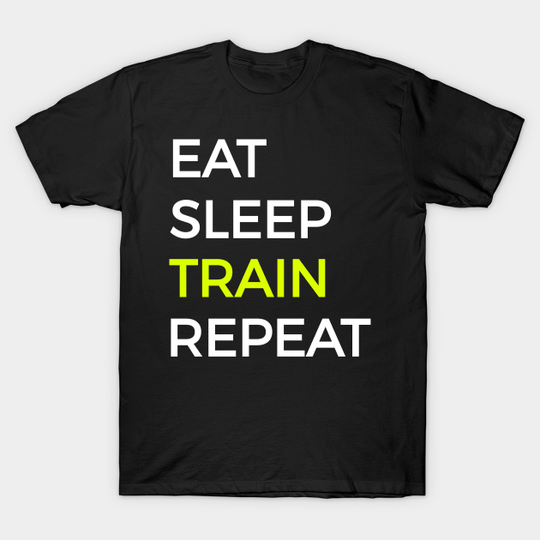Train Eat Sleep And Repeat - Train - T-Shirt