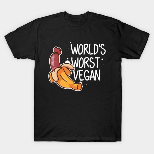 World's Worst Vegan - Anti Vegan Meat BBQ Sausage - Chicken - T-Shirt