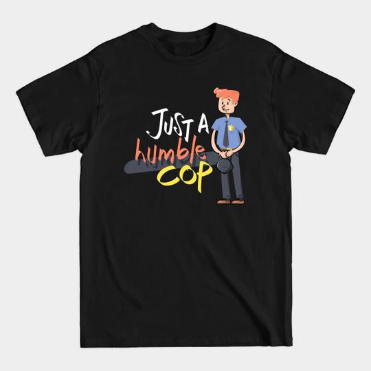 Just a humble cop police officer - Police Officer - T-Shirt