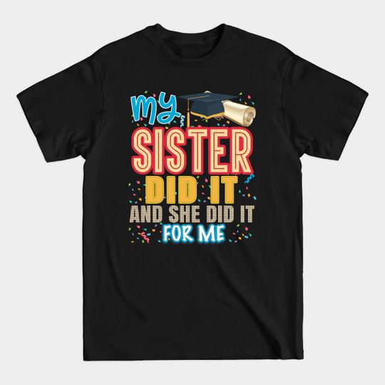 My Sister did it and he did it for me Proud 2021 Graduate Graduation - My Sister Did It And He Did It For Me - T-Shirt
