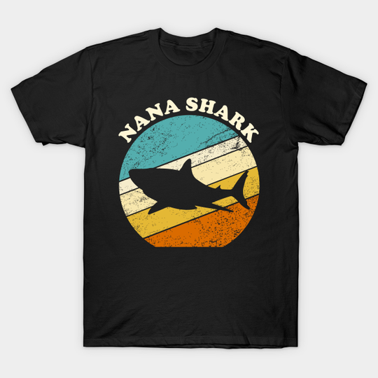 Nana shark vintage funny nana shark gift - Nana - T-Shirt