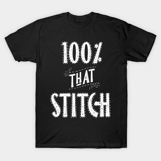 100% that Stitch - Craft Humor - T-Shirt