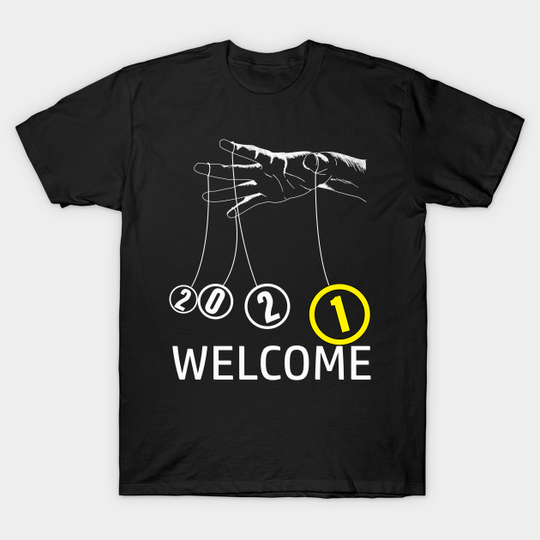 welcome 2021 hand controlling - 2021 New Year Gift - T-Shirt