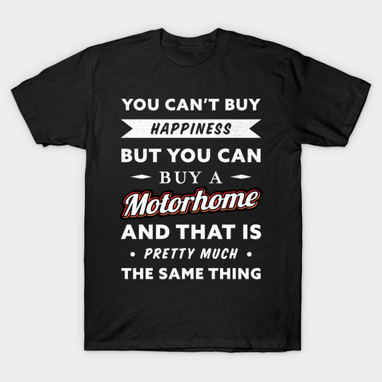 You can't buy happiness but a Motorhome - Motorhome - T-Shirt