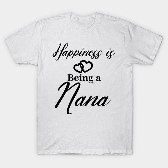Womens Happiness Is Being A Nana T-Shirt Mother's Day Gift - Nana - T-Shirt