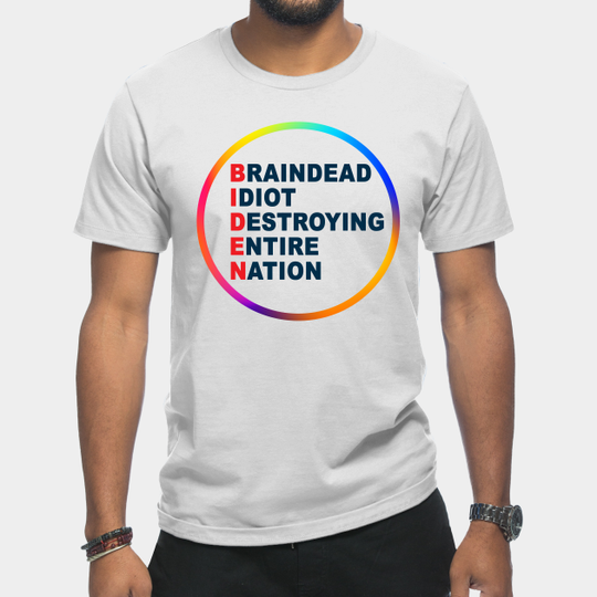 anti biden Braindead Idiot Destroying Entire Nation - Anti Biden - T-Shirt
