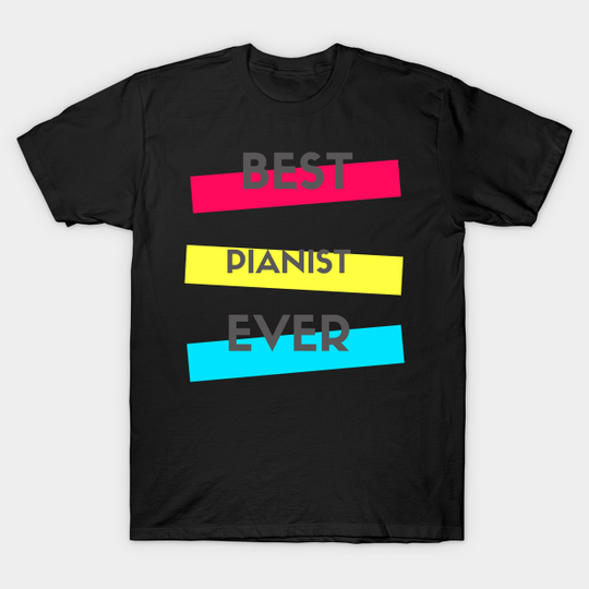 Best Pianist Ever - Pianist Fun - T-Shirt