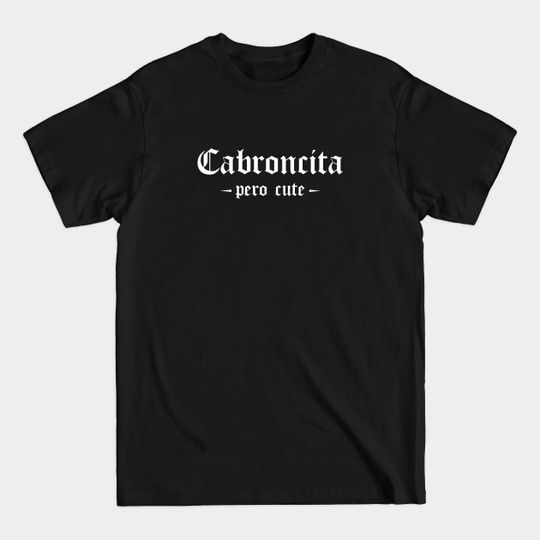 Cabroncita but cute - Chicana - T-Shirt