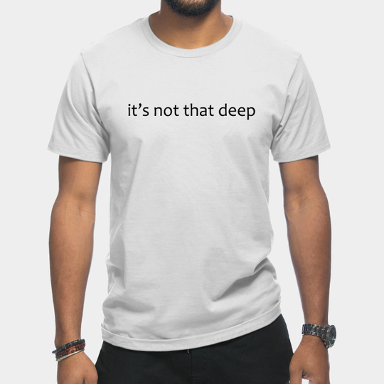 it's not that deep - Statement - T-Shirt