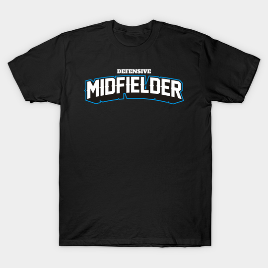 DEFENSIVE MIDFIELDER - Soccer - T-Shirt