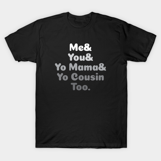 Me You Yo Mama You Cousin Too Lyric Outkast - Lyric 2 - Outkast - T-Shirt