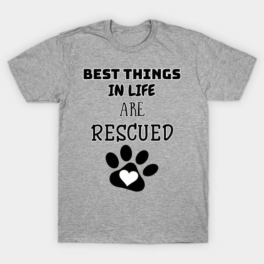 Best Things In Life Are Rescued - Rescue Dogs - T-Shirt