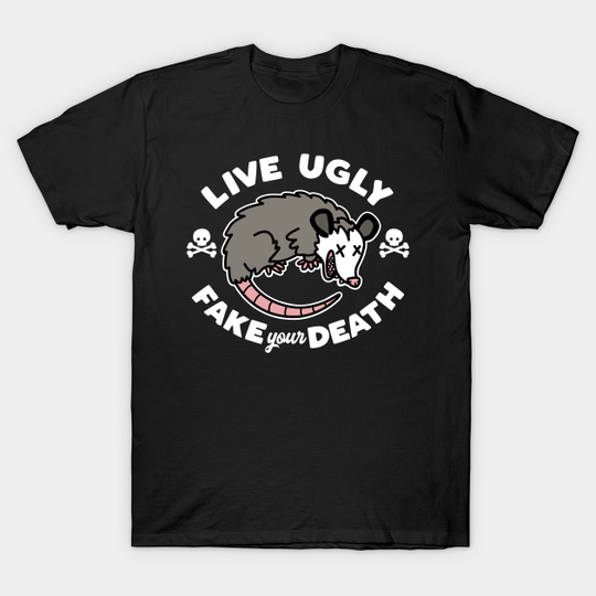 Live Ugly Fake Your Death - Live Ugly Fake Your Death Funny Possum - T-Shirt