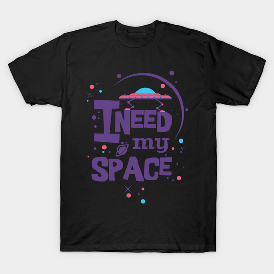 I need my Space, Cartoony Liberty and Freedom Quote - I Need My Space - T-Shirt