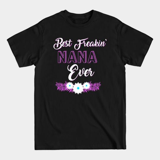 Best Freakin Nana Ever - Freakin Nana - T-Shirt