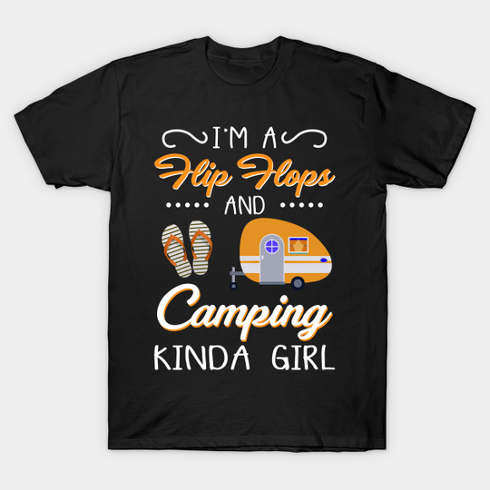 I_m A Flip Flop And Camping Kinda Girl - Camping - T-Shirt