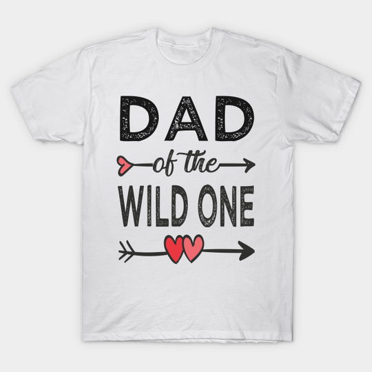 Dad of the wild one - Dad Of The Wild One - T-Shirt