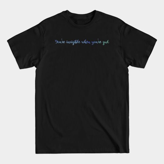 You're Invisible When You're Sad - Beetlejuice Musical - T-Shirt