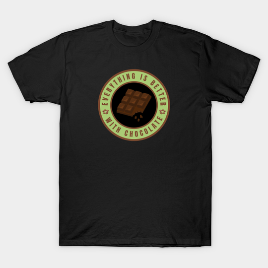 Everything is better with Chocolate - Everything Is Better With Chocolate - T-Shirt