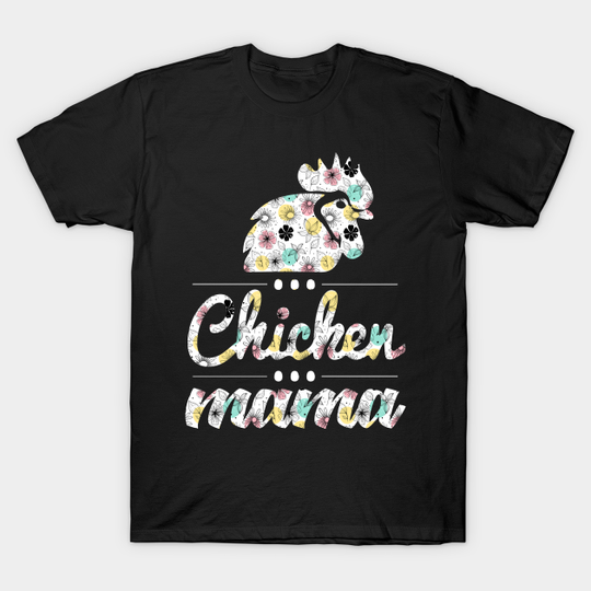 Chicken Mama T-Shirt Chicken Mom Shirt Gifts for Mothers Day - Chicken Mama - T-Shirt