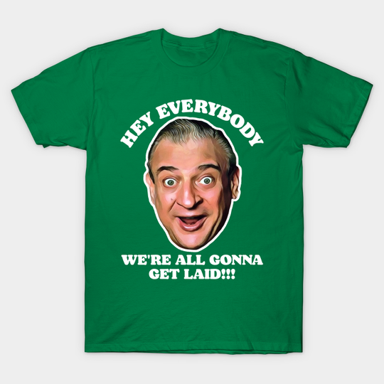 Hey Everybody, We're All Gonna Get Laid! Caddyshack Fan Design - Caddyshack - T-Shirt