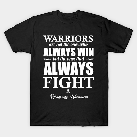 Blindness Warriors The Ones That Always Fight - Blindness - T-Shirt