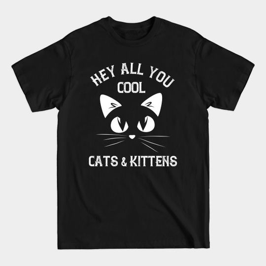 Hey All You Cool Cats And Kittens - Hey All You Cool Cats And Kittens - T-Shirt