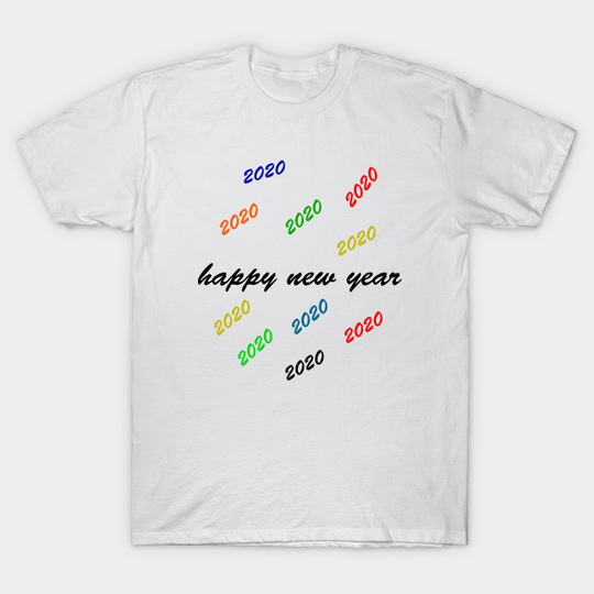 happy new year - Happy New Year 2020 - T-Shirt
