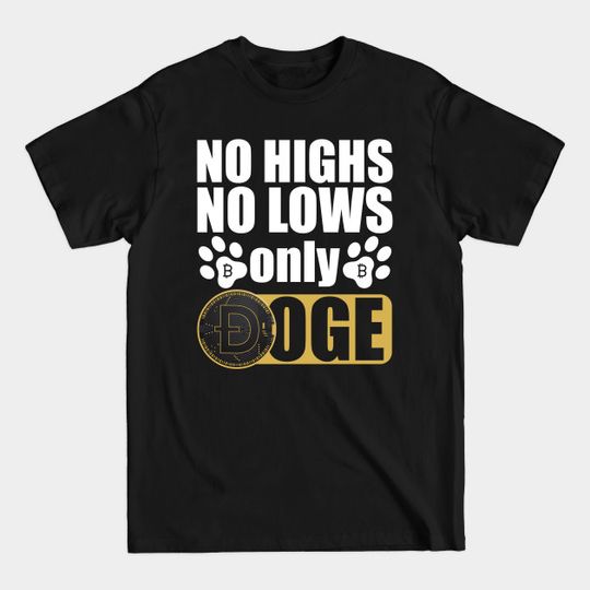 No Highs No Lows Only Doge, Dogecoin Investor Gift - Funny Doge - T-Shirt