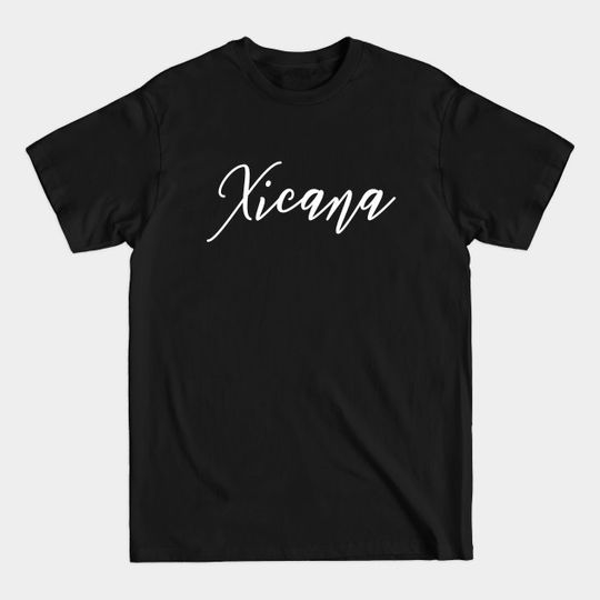 Chicana Xicana Mexican American - Chicana - T-Shirt