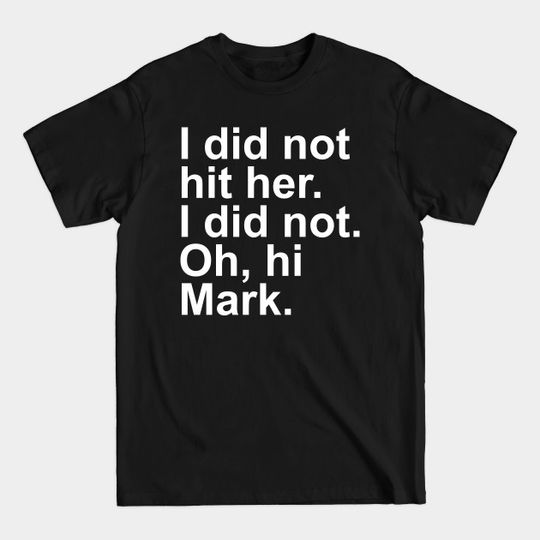 I Did Not Hit Her - The Room - T-Shirt