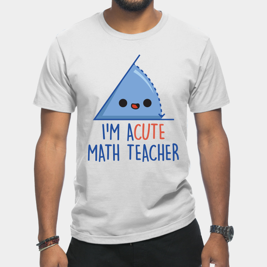 I'm Acute Math Teacher - Teacher - T-Shirt