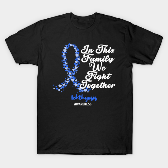 Ichthyosis Awareness In This Family We Fight Together - Just Breathe and Fight On - Ichthyosis Awareness - T-Shirt