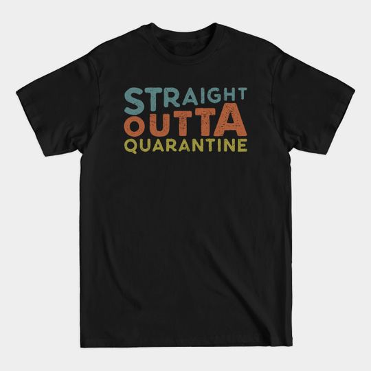 straight outta quarantine - Straight Outta Quarantine - T-Shirt