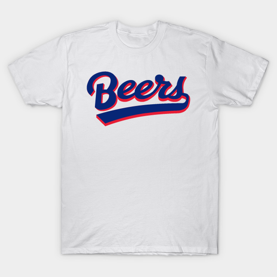beers and have a cheers - Beers - T-Shirt