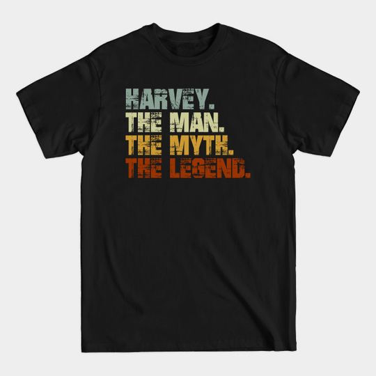 Harvey The Man The Myth The Legend - Harvey - T-Shirt
