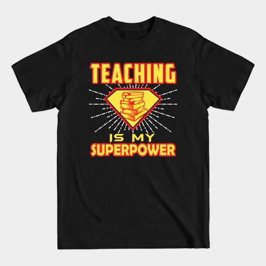 Super Teacher - Teaching Is My Superpower Book Funny Tshirt - Teacher - T-Shirt