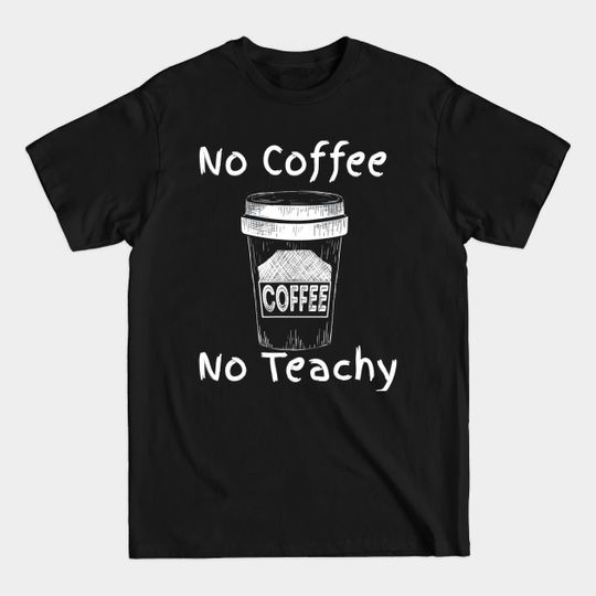 Funny Teacher Drink Coffee Caffeine Addict Back To School - Teacher - T-Shirt