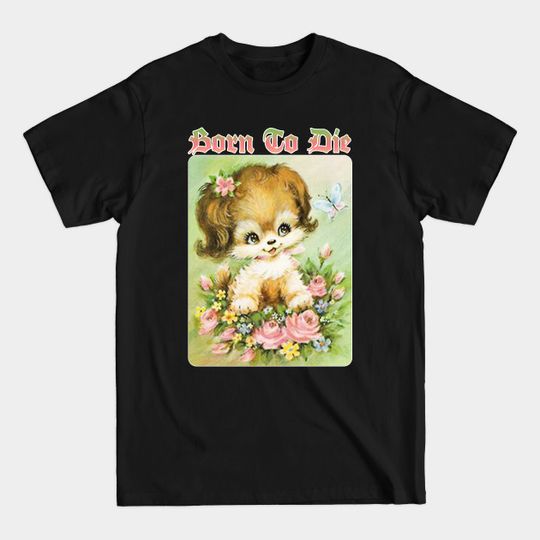 Born To Die / Existentialist Meme Design - Born To Die - T-Shirt