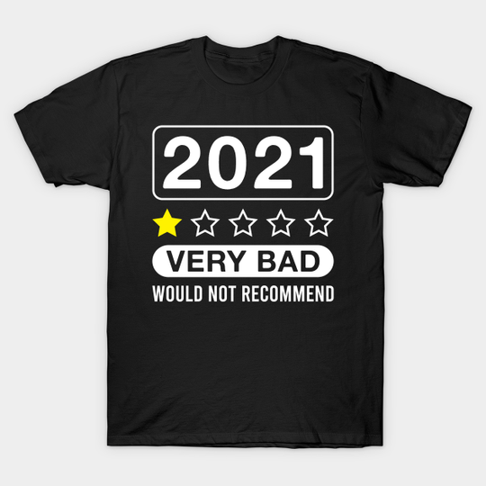 2021 Very Bad Would Not Recommend - 2022 New Year - T-Shirt