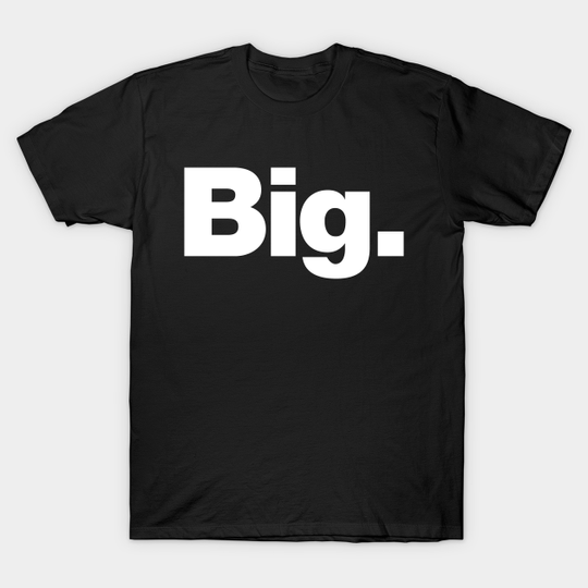 Big - Big - T-Shirt