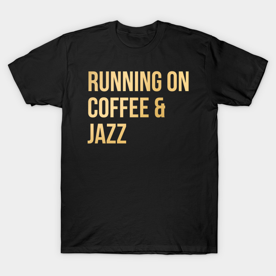 Awesome And Funny Running On Coffee And Jazz Saying Quote Gift Gifts For A Birthday Or Christmas XMAS - Jazz Musician - T-Shirt