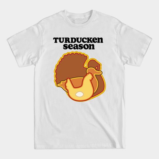 Turducken Thanksgiving Season - Turkey Humor - T-Shirt