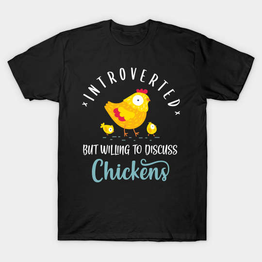 Introverted But Willing To Discuss Chickens - Chicken - T-Shirt