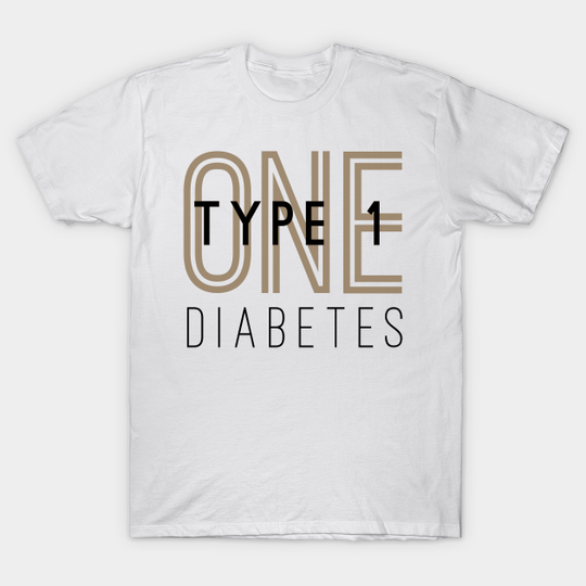 Type 1 Diabetes - Type One Diabetes - T-Shirt